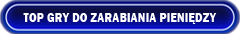 Najlepsze gry do zarabiania pieniędzy graj i zarabiaj