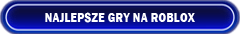 Najlepsze, popularne i fajne gry na Roblox za darmo