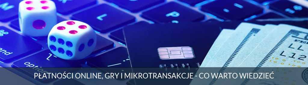 Płatności online i mikrotransakcje w grach video - mikropłatności